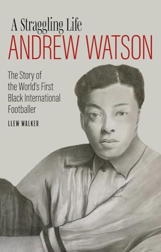 Llew Walker - Andrew Watson, a Straggling Life : The Story of the Worl image 1