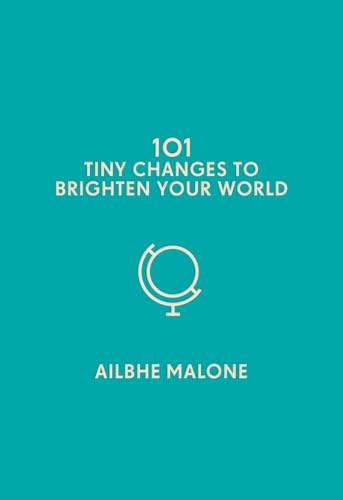 Ailbhe Malone - 101 Tiny Changes to Brighten Your World - Hardback image 1