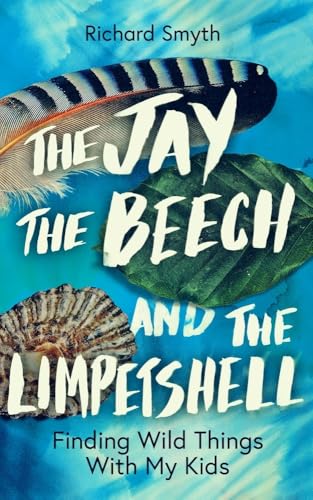 Richard Smyth - Jay, The Beech and the Limpetshell : Finding Wild Thin image 1