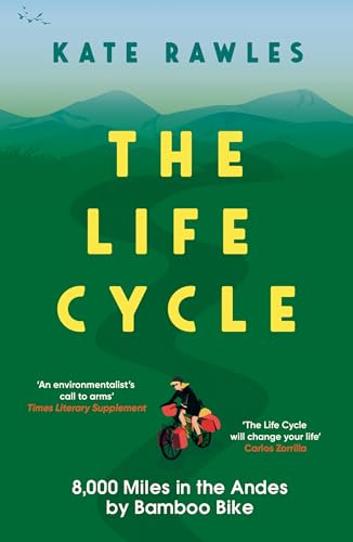 Kate Rawles - Life Cycle : 8,000 Miles in the Andes by Bamboo Bike - P image 1