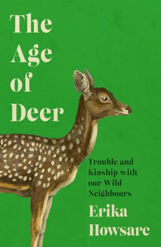Erika Howsare - Age of Deer : Trouble and Kinship with our Wild Neighb image 1