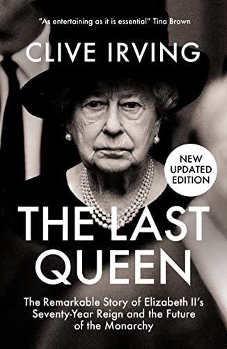 Clive Irving - Last Queen : The Remarkable Story of Elizabeth II's image 1
