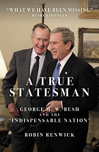 Robin Renwick - A True Statesman : George H. W. Bush and the 'Indi image 1