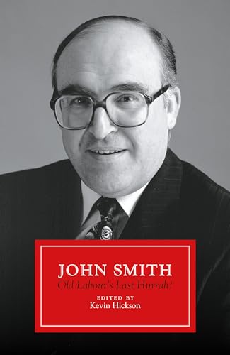 Kevin Hickson - John Smith : Old Labour's Last Hurrah? - Hardback image 1