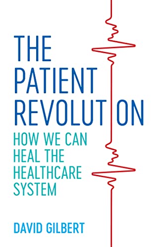David Gilbert - Patient Revolution : How We Can Heal the Healthcare Sy image 1