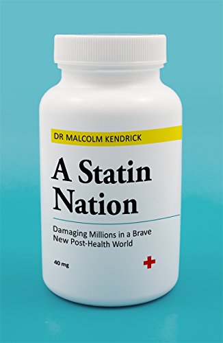 Dr Malcolm Kendrick - A Statin Nation : Damaging Millions in a Brave N image 1