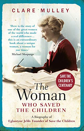Clare Mulley - Woman Who Saved the Children : A Biography of Eglantyne image 1