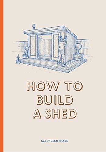 Sally Coulthard - How to Build a Shed - Hardback image 1