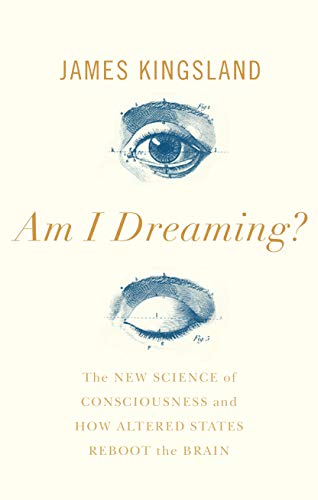 James Kingsland - Am I Dreaming? : The New Science of Consciousness an image 1