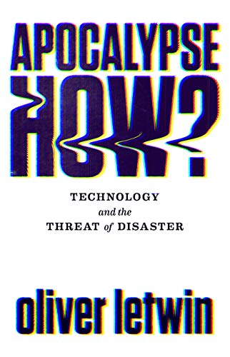 Oliver Letwin - Apocalypse How? : Technology and the Threat of Disaste image 1