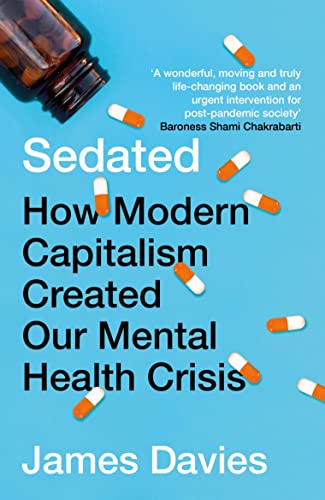 James Davies - Sedated : How Modern Capitalism Created our Mental Heal image 1