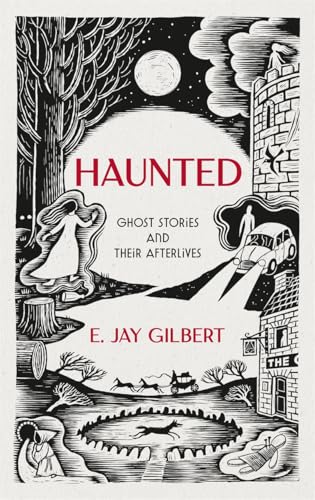 E.Jay Gilbert - Haunted : Ghost Stories and Their Afterlives - Hardbac image 1