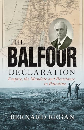 Bernard Regan - Balfour Declaration : Empire, the Mandate and Resistan image 1