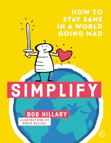 Bob Hillary - Simplify : How to Stay Sane in a World Going Mad - Hardb image 1