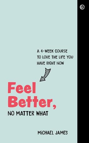 Michael James - Feel Better, No Matter What : A 4-Week Course to Love image 1