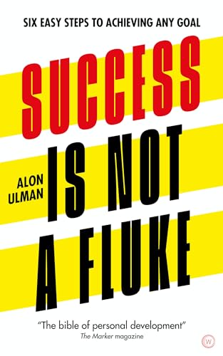 Alon Ulman - Success is Not a Fluke : Six Easy Steps to Achieving Any