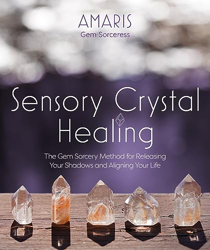 Amaris - Sensory Crystal Healing : Gem Sorcery to Improve Your Wellbei