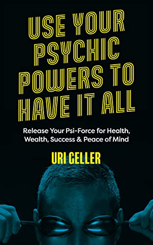 Uri Geller - Use Your Psychic Powers to Have It All : Release Your Psi image 1