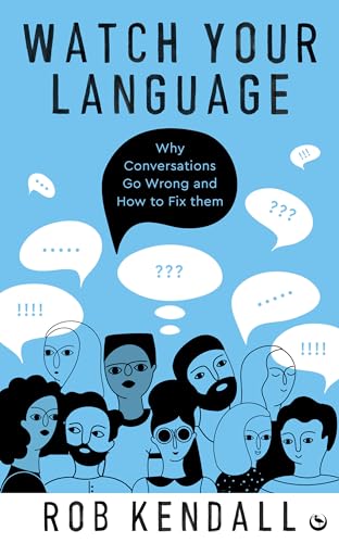 Rob Kendall - Watch Your Language : Why Conversations Go Wrong and How image 1