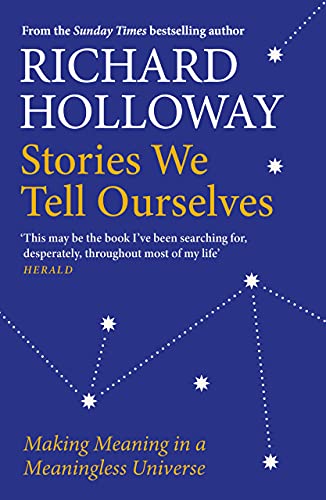 Richard Holloway - Stories We Tell Ourselves : Making Meaning in a Mea image 1