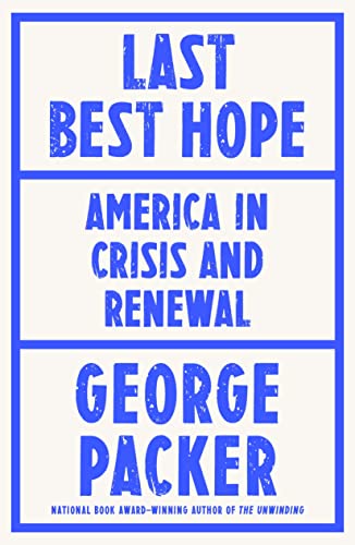 George Packer - Last Best Hope : America in Crisis and Renewal - Hardb image 1