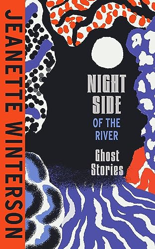 Jeanette Winterson - Night Side of the River : Dazzling new ghost stor image 1