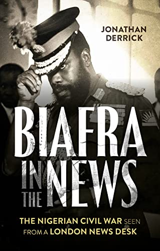 Jonathan Derrick - Biafra in the News : The Nigerian Civil War Seen fr image 1