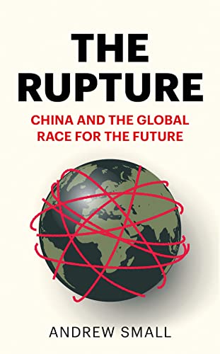 Andrew Small - Rupture : China and the Global Race for the Future - Ha image 1
