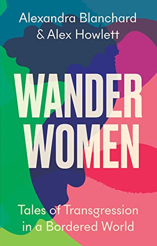 Alex Howlett - Wander Women : Tales of Transgression in a Bordered Wor image 1