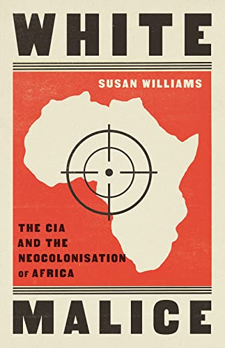 Susan Williams - White Malice : The CIA and the Neocolonisation of Afr image 1