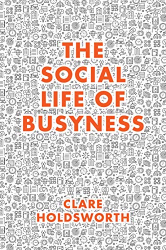 Clare Holdsworth - Social Life of Busyness - Hardback image 1