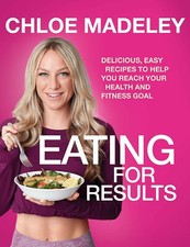 Chloe Madeley - Eating for Results : Delicious, Easy Recipes to Help Y image 1