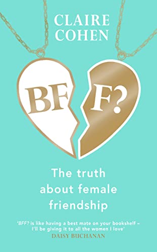 Claire Cohen - BFF?: The truth about female friendship - Hardback image 1