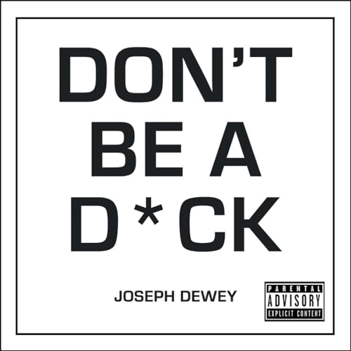 Joseph Dewey - Don't Be a D*ck : A Self-Help Guide to Being F*ckin image 1