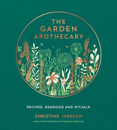 Christine Iverson - Garden Apothecary : Recipes, Remedies and Rituals image 1