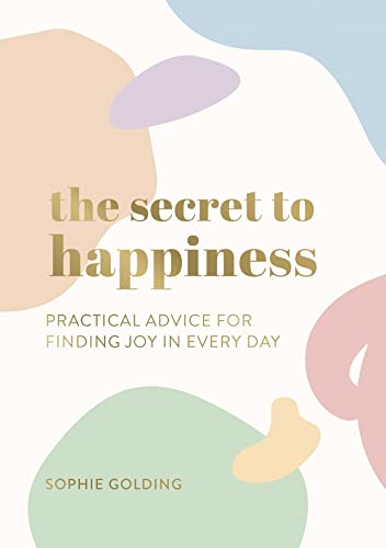 Sophie Golding - Secret to Happiness : Practical Advice for Finding Jo image 1