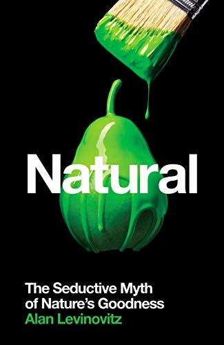 Alan PhD Levinovitz - Natural : The Seductive Myth of Nature's Goo image 1