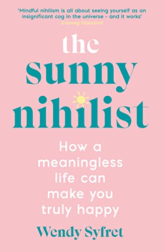 Wendy Syfret - Sunny Nihilist : How a meaningless life can make you tr image 1