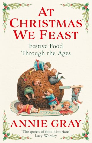 Annie Gray - At Christmas We Feast : Festive Food Through the Ages - P image 1