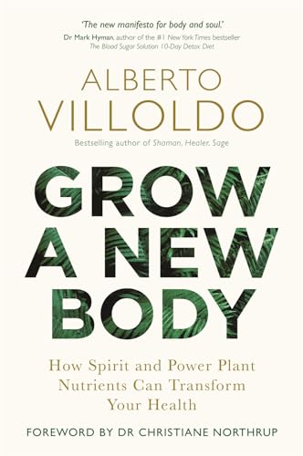 Alberto PhD Villoldo - Grow a New Body : How Spirit and Power Plant Nu image 1