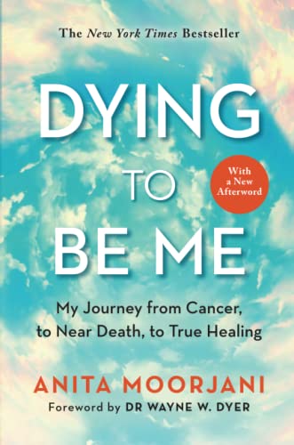 Anita Moorjani - Dying to Be Me : My Journey from Cancer, to Near Deat image 1