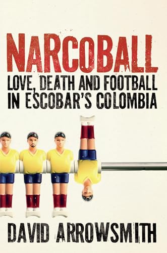 David Arrowsmith - Narcoball : Love, Death and Football in Escobar' image 1