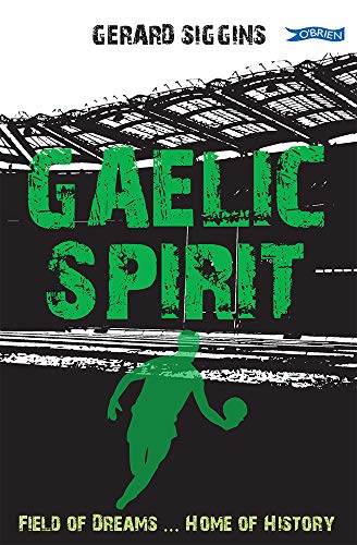 Gerard Siggins - Gaelic Spirit : Field of Dreams ... Home of History - image 1