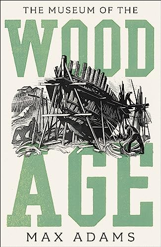 Max Adams - Museum of the Wood Age - Hardback image 1