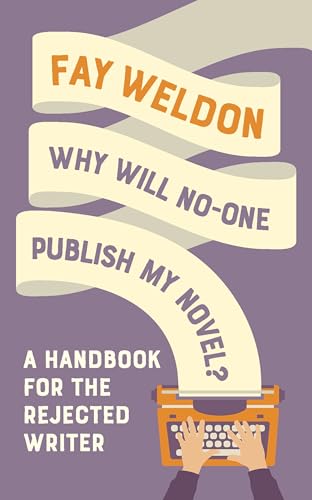 Fay Weldon - Why Will No-One Publish My Novel? : A Handbook for the Re image 1