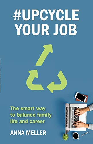 Anna Meller - #Upcycle Your Job : The smart way to balance family life image 1