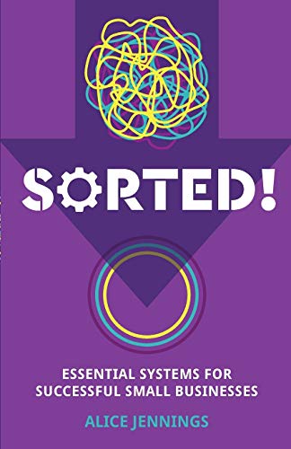 Alice Jennings - SORTED! : Essential systems for successful small busi image 1