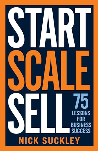 Nick Suckley - Start. Scale. Sell. : 75 lessons for business success - image 1