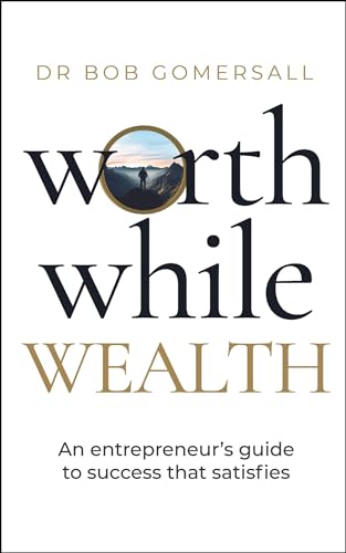 Dr.Bob Gomersall - Worthwhile Wealth : An entrepreneur’s guide to su image 1