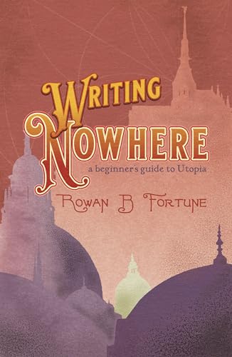 Rowan B. Fortune - Writing Nowhere : A Beginner's Guide to Utopia image 1